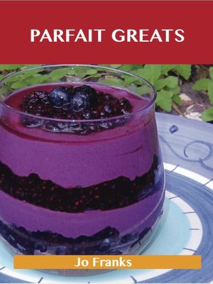 cover image of Parfait Greats: Delicious Parfait Recipes, The Top 71 Parfait Recipes